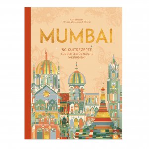 Mumbai 50 Kultrezepte aus der GewÃ¼rzkÃ¼che Westindiens