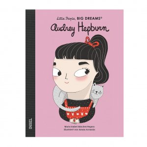 Audrey Hepburn Little People, Big Dreams. Deutsche Ausgabe