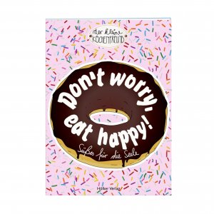 KÃ¼chenfreund Don't worry, eat happy! SÃ¼ÃŸes fÃ¼r die Seele