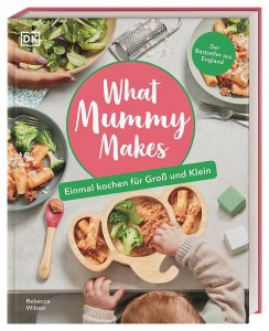 What Mummy Makes Einmal kochen fÃ¼r GroÃŸ und Klein