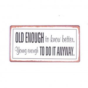 Spruch-Magnet  Old enough to know better, young....