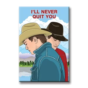 The Found Magnet Brokeback Mountain I'll Never Quit You